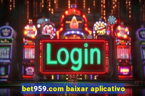 bet959.com baixar aplicativo